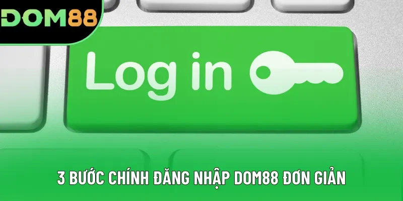 3 bước chính đăng nhập DOM88 đơn giản