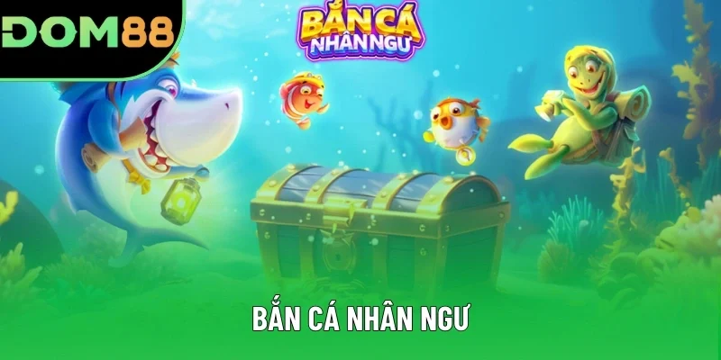 Bắn Cá Nhân Ngư - Trò Chơi Săn Thưởng Cực Hot Tại DOM88