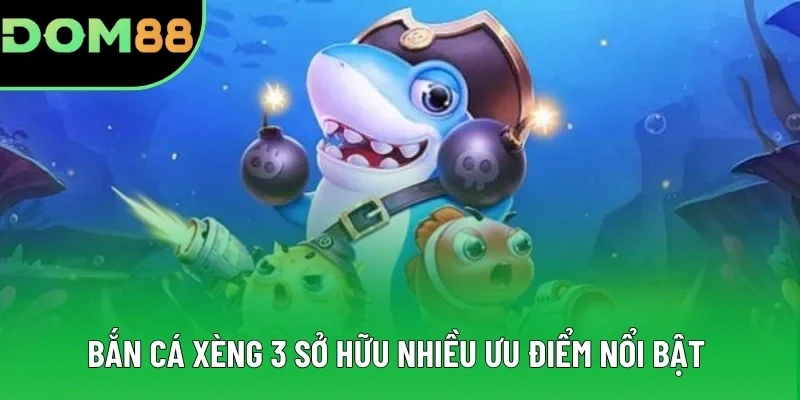 Bắn cá xèng 3 sở hữu nhiều ưu điểm nổi bật Bắn cá xèng 3 sở hữu nhiều ưu điểm nổi bật