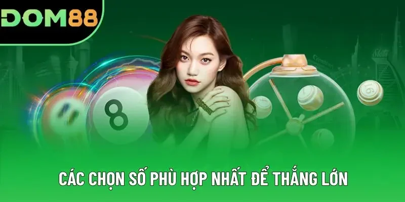 Các chọn số phù hợp nhất để thắng lớn
