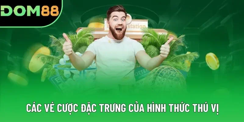 Các vé cược đặc trưng của hình thức thú vị