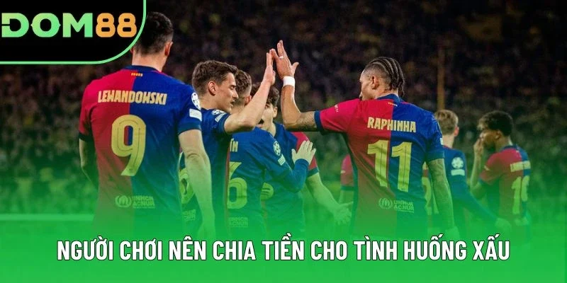 Người chơi nên chia tiền cho tình huống xấu