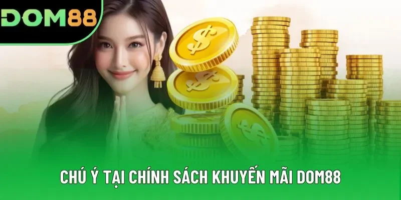 Chú ý tại chính sách khuyến mãi DOM88