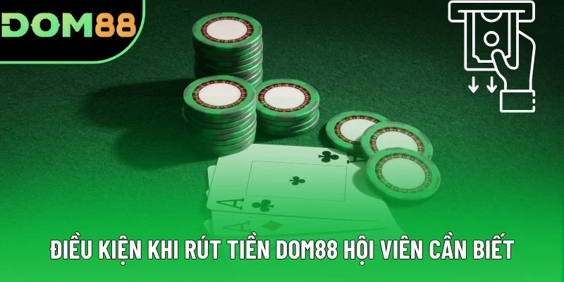 Điều kiện khi rút tiền DOM88 hội viên cần biết Điều kiện khi rút tiền DOM88 hội viên cần biết