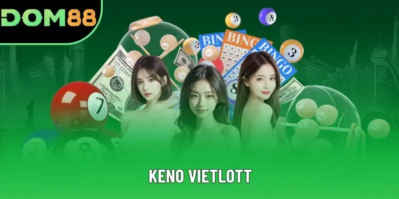 Keno Vietlott - Làm Giàu Nhanh Chóng Cùng Nhà Cái DOM88