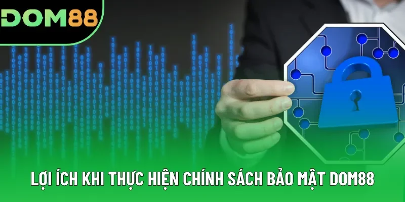 Lợi ích khi thực hiện chính sách bảo mật DOM88