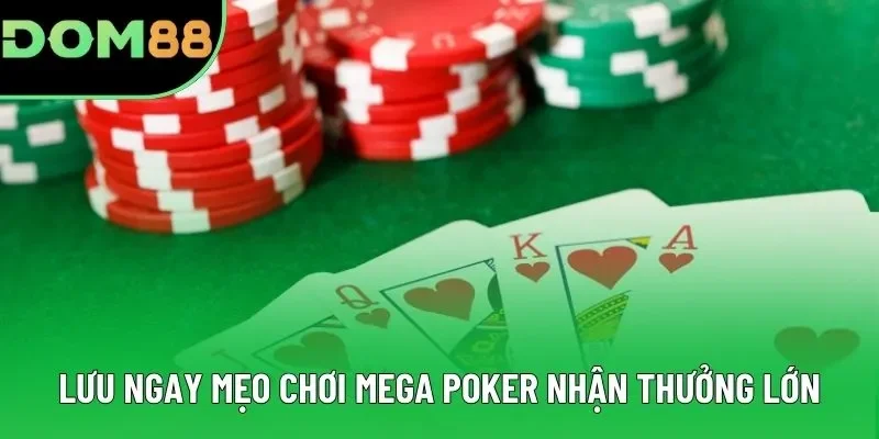 Lưu ngay mẹo chơi Mega Poker nhận thưởng lớn Lưu ngay mẹo chơi Mega Poker nhận thưởng lớn