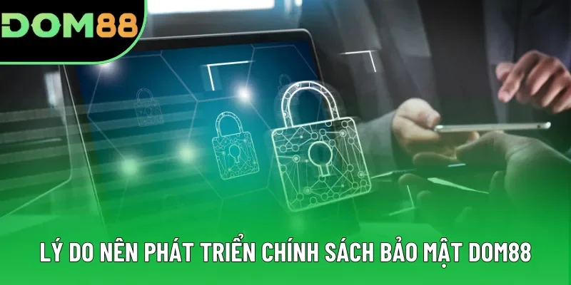 Lý do nên ưu tiên phát triển chính sách bảo mật DOM88