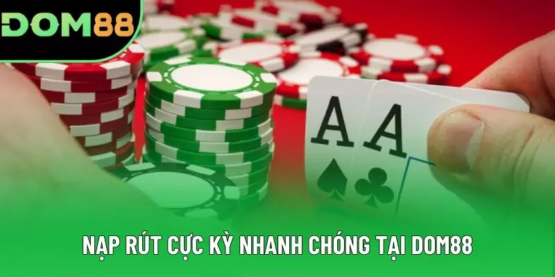 Nạp rút cực kỳ nhanh chóng tại DOM88