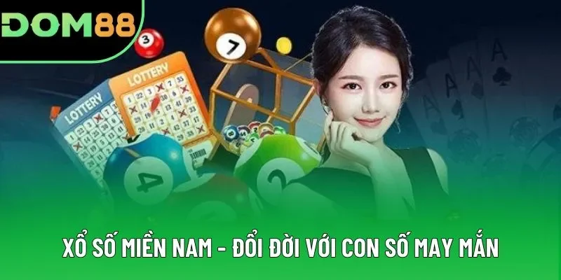 Xổ Số Miền Nam - Đổi Đời Với Những Con Số May Mắn Tại DOM88