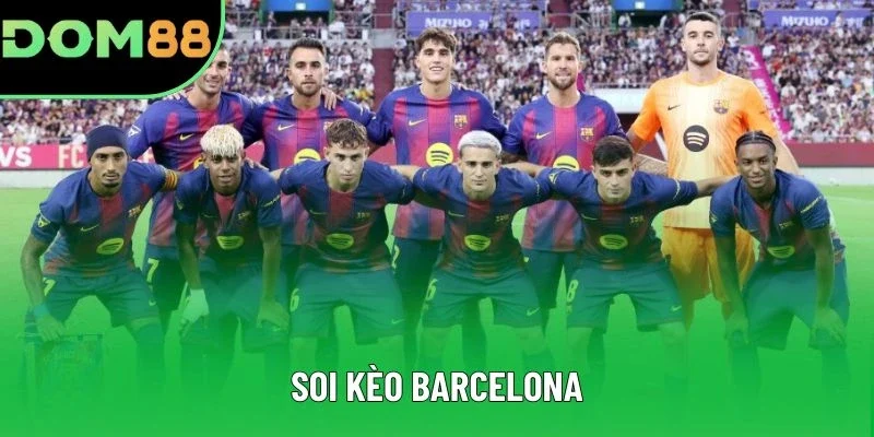 Soi Kèo Barcelona - Thỏa Sức Đam Mê Cho Các Fan Barca