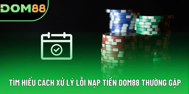 Tìm hiểu cách xử lý lỗi nạp tiền DOM88 thường gặp